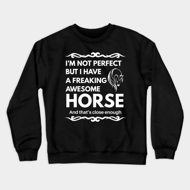 I'm Not Perfect But I Have a Freaking Awesome Horse Crewneck Sweatshirt by Lasso Print